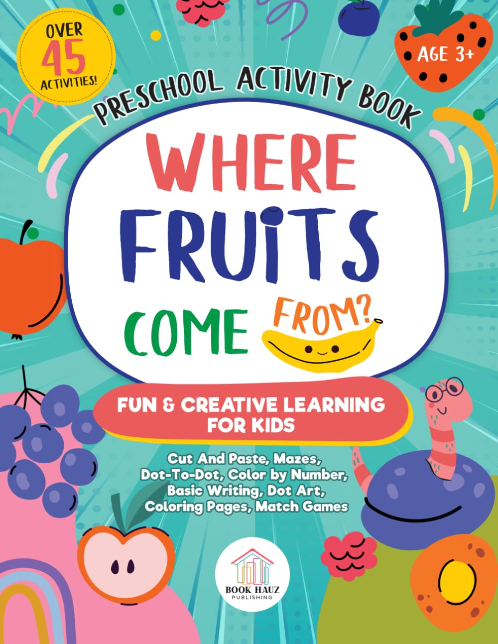 Where fruits come from? Preschool activity book: Fun & Creative Learning for kids 3+ years | cut and paste, mazes, match games, dot-to-dot, puzzles, ... veggies come from? Preschool activity books)