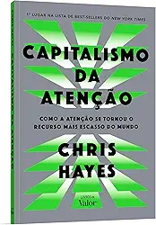 Capitalismo da atenção: Como a atenção se tornou o recurso mais escasso do mundo