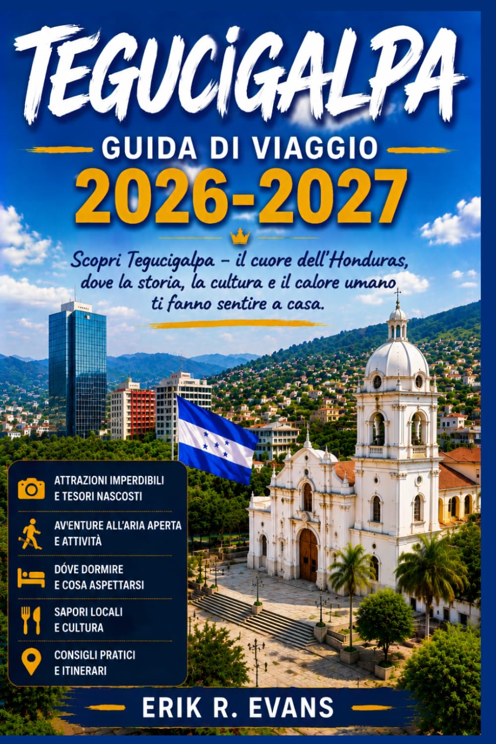 TEGUCIGALPA GUIDA DI VIAGGIO 2026-2027: Alla scoperta della capitale dell'Honduras: quartieri, mercati e gite di un giorno per chi la visita per la prima volta.