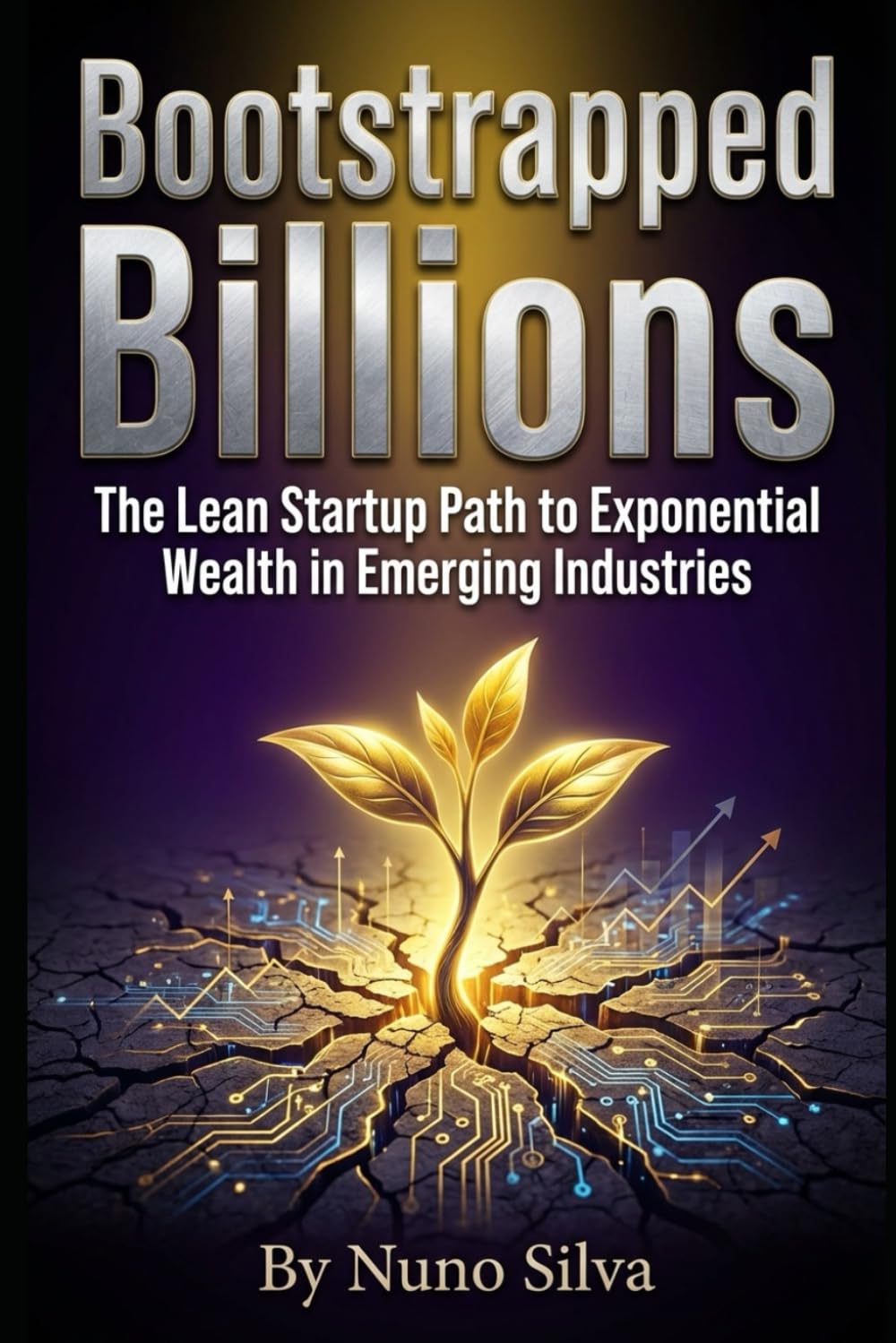 Bootstrapped Billions: The Lean Startup Path to Exponential Wealth in Emerging Industries
