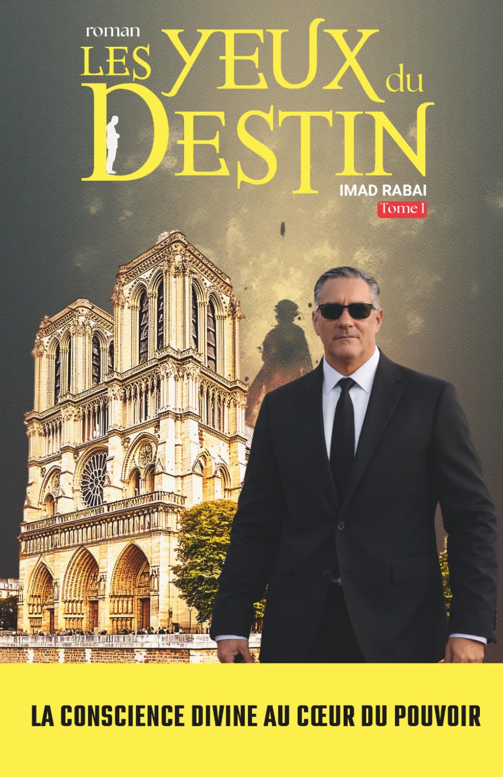 Les Yeux du Destin: La conscience divine au cœur du pouvoir (Les Yeux du Destin- CYCLE I — LE TEMPS DU JUGEMENT (Tomes 1 à 3))