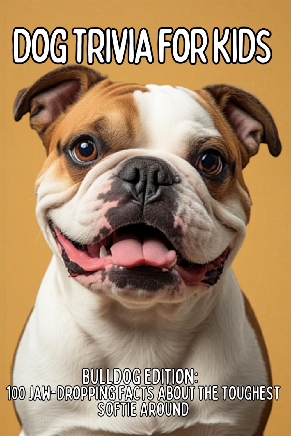 Bulldog Trivia for Kids: 100 Fun Facts & Questions About the Wrinkly, Gentle, and Lovable Companion (TAIL WAGGING TRIVIA: The Ultimate Dog Breed Trivia Collection for Kids)