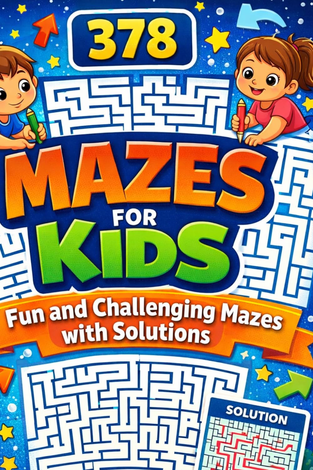 378 Mazes for Kids: Fun and Challenging Mazes with Solutions: Perfect for Kids Ages 4 to 8 – Hours of Fun and Brain-Boosting Activity