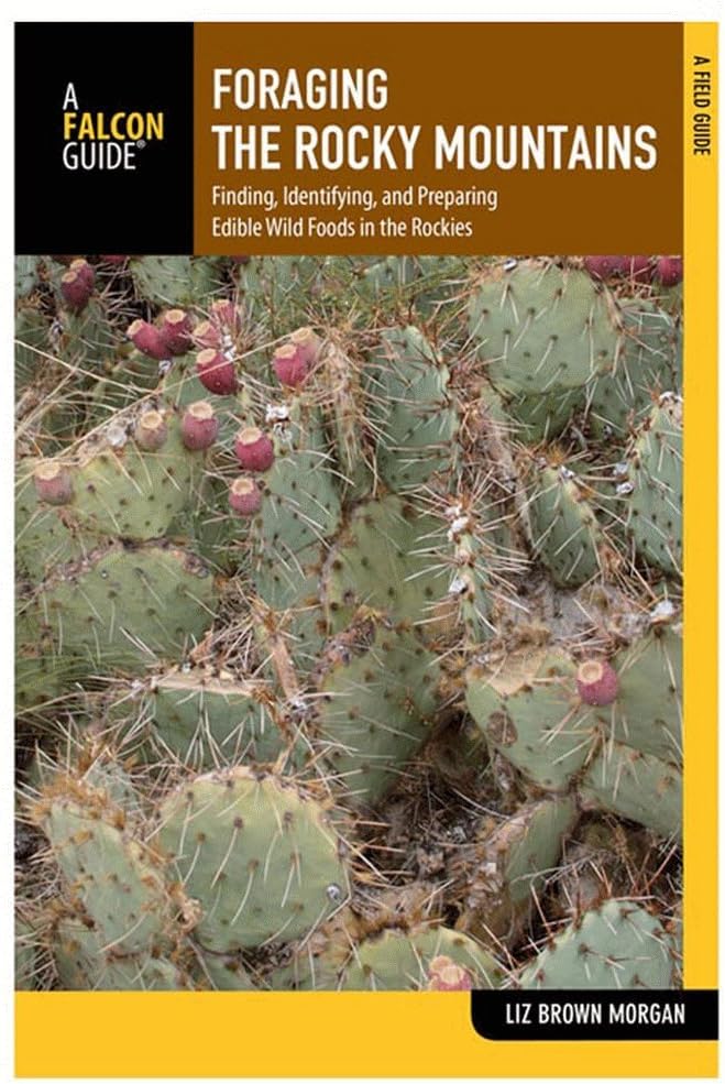 Foraging the Rocky Mountains: Finding, Identifying, And Preparing Edible Wild Fo