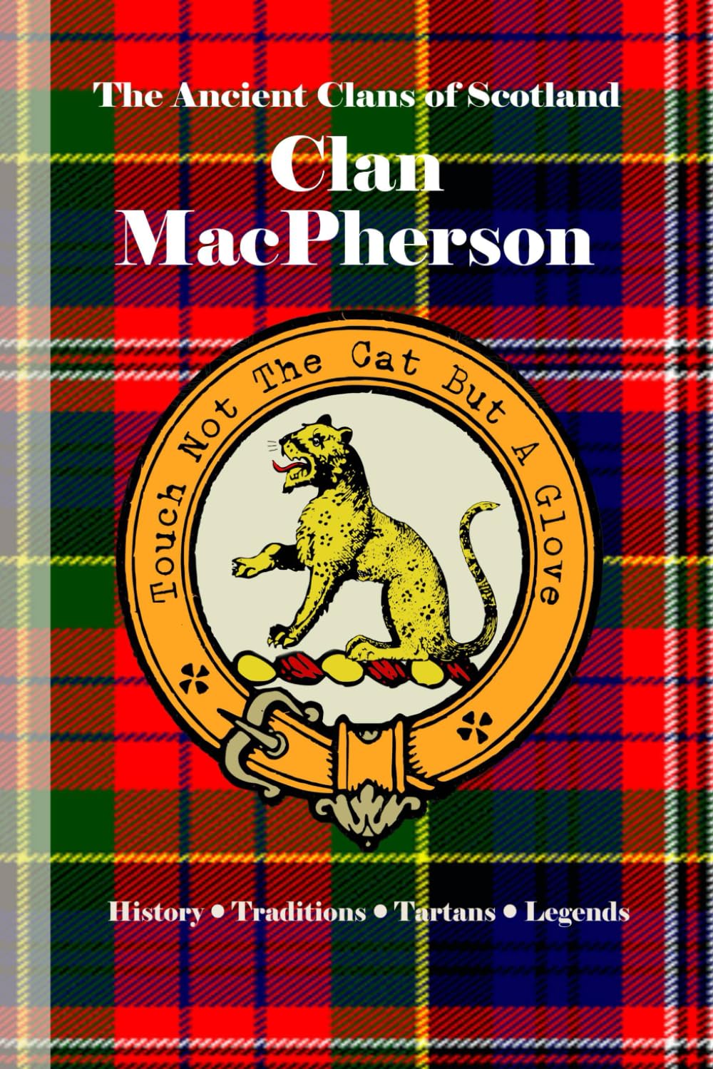 Clan MacPherson: A Concise History of Scotland’s Clan of the Cat and the Claymore (The Ancient Clans of Scotland)