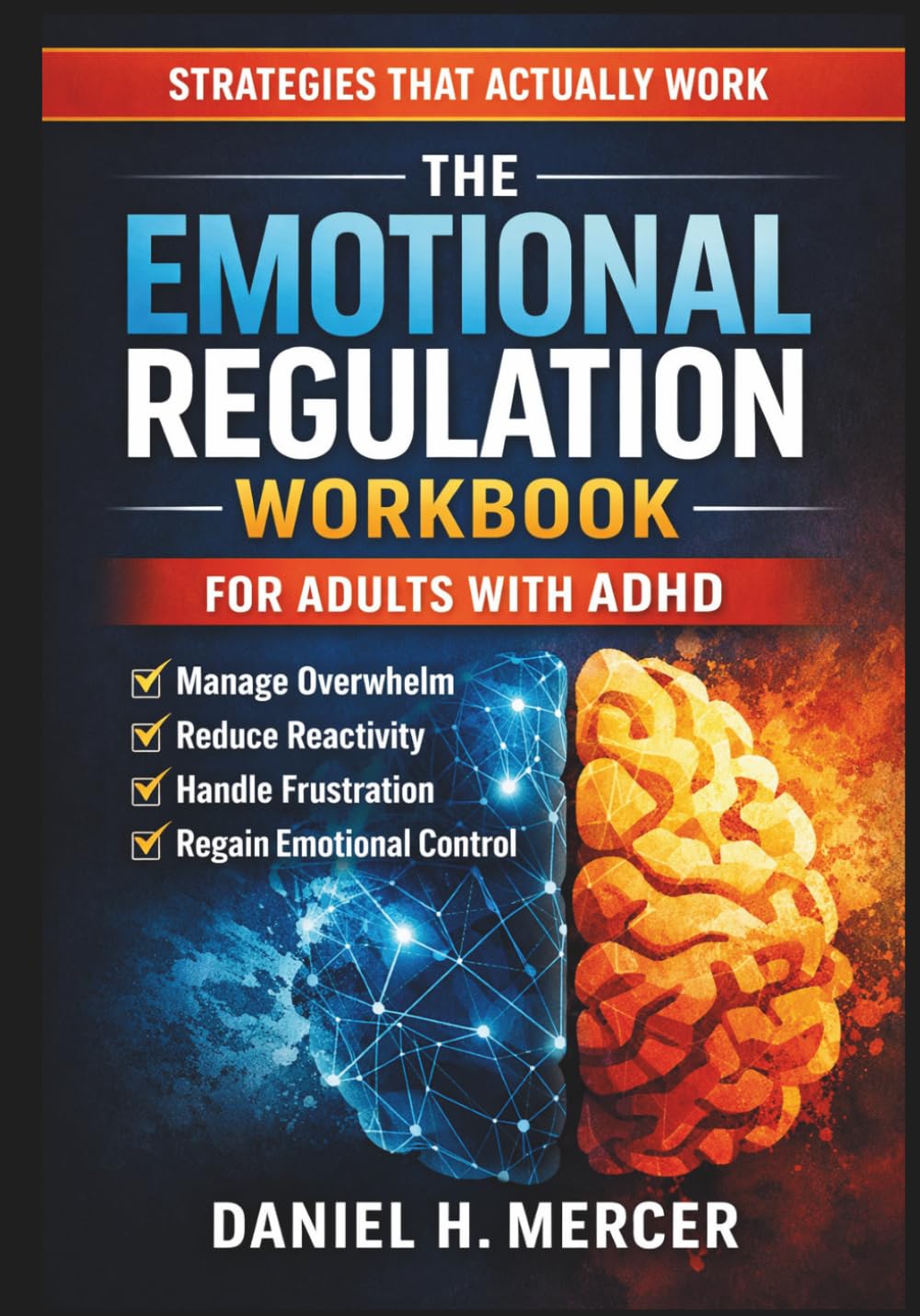 The Emotional Regulation Workbook for Adults with ADHD: Practical Skills to Manage Overwhelm, Reduce Reactivity, Handle Frustration, and Regain Emotional Control