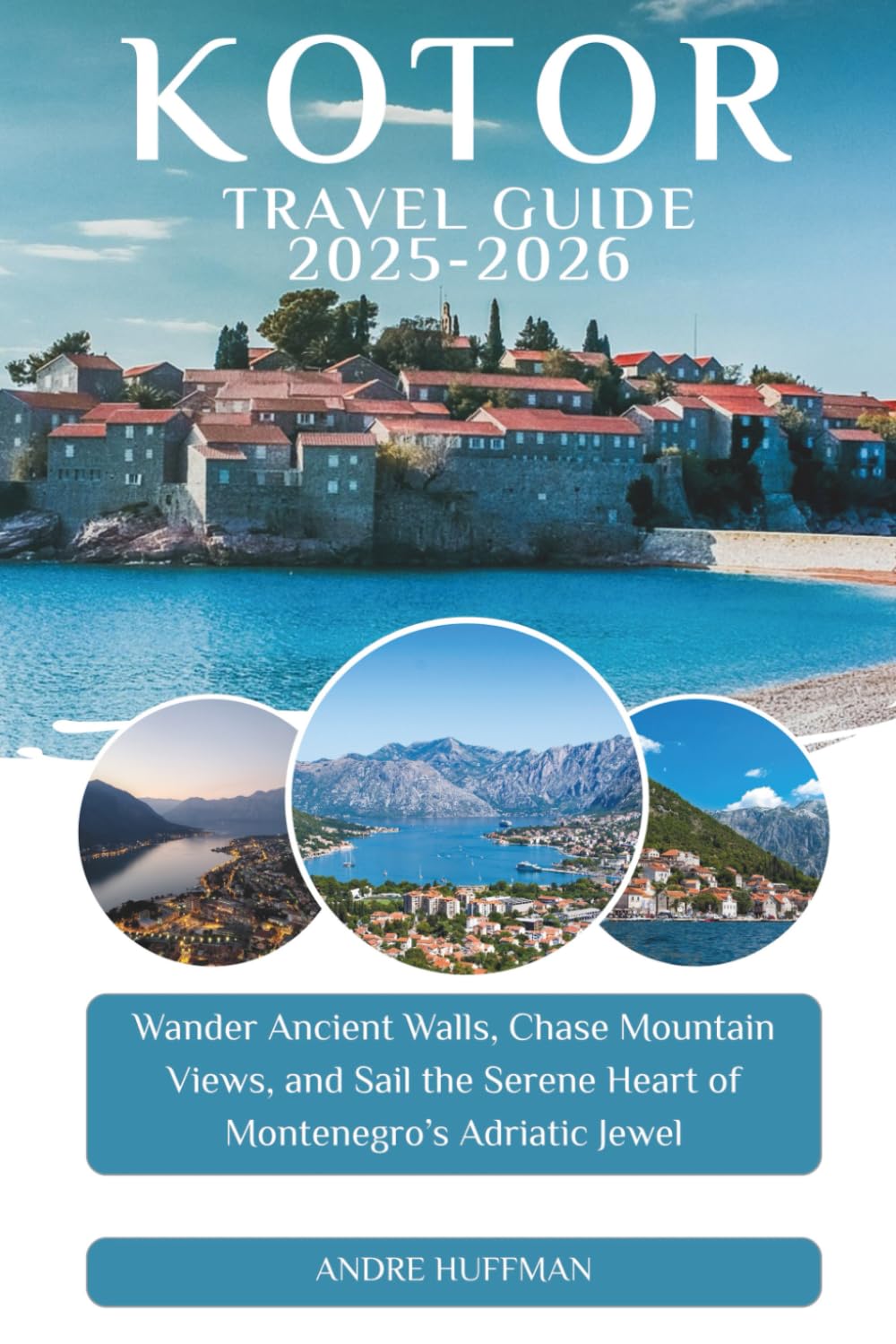 Kotor Travel Guide 2025–2026: Wander Ancient Walls, Chase Mountain Views, and Sail the Serene Heart of Montenegro’s Adriatic Jewel