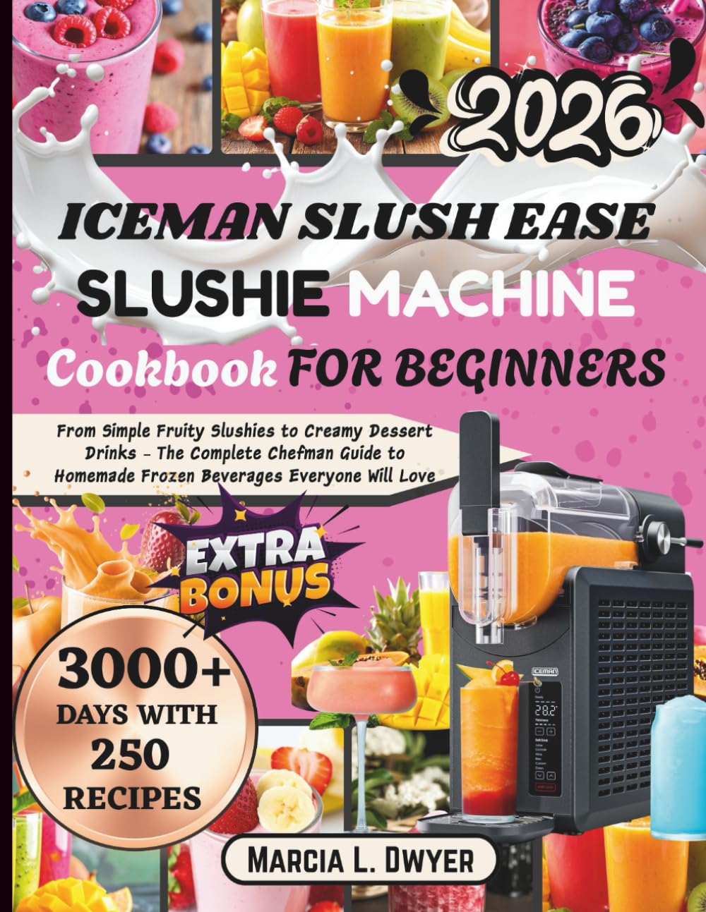 ICEMAN SLUSH EASE SLUSHIE MACHINE COOKBOOK FOR BEGINNERS: From Simple Fruity Slushies to Creamy Dessert Drinks – The Complete Chefman Guide to Homemade Frozen Beverages Everyone Will Love