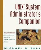  Unix System Administrator\'s Companion: Your Guide to Unix System: Administration, Security, Troubleshooting, Tuning