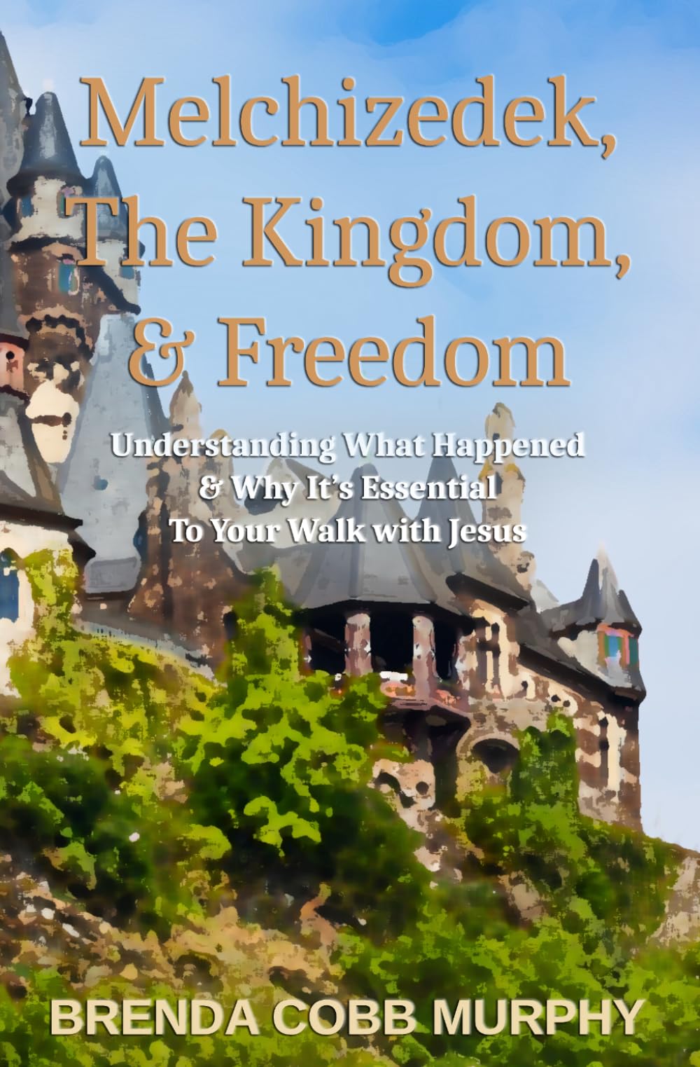 Melchizedek, The Kingdom, & Freedom: Understanding What Happened & Why It’s Essential to Your Walk with Jesus
