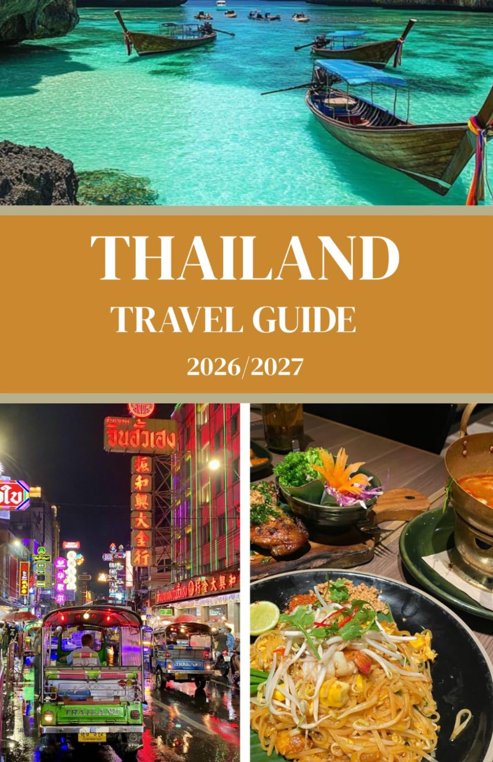 THAILAND TRAVEL GUIDE 2026/2027: Plan Your Perfect Trip with Insider Tips, Money-Saving Strategies, Island Guides & Done-for-You Itineraries