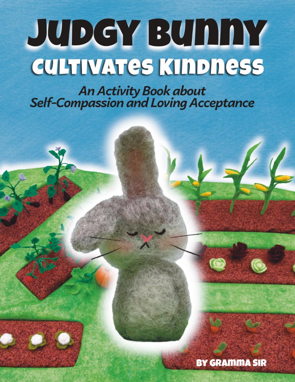 Judgy Bunny Cultivates Kindness: An Activity Book about Self-Compassion and Loving Acceptance