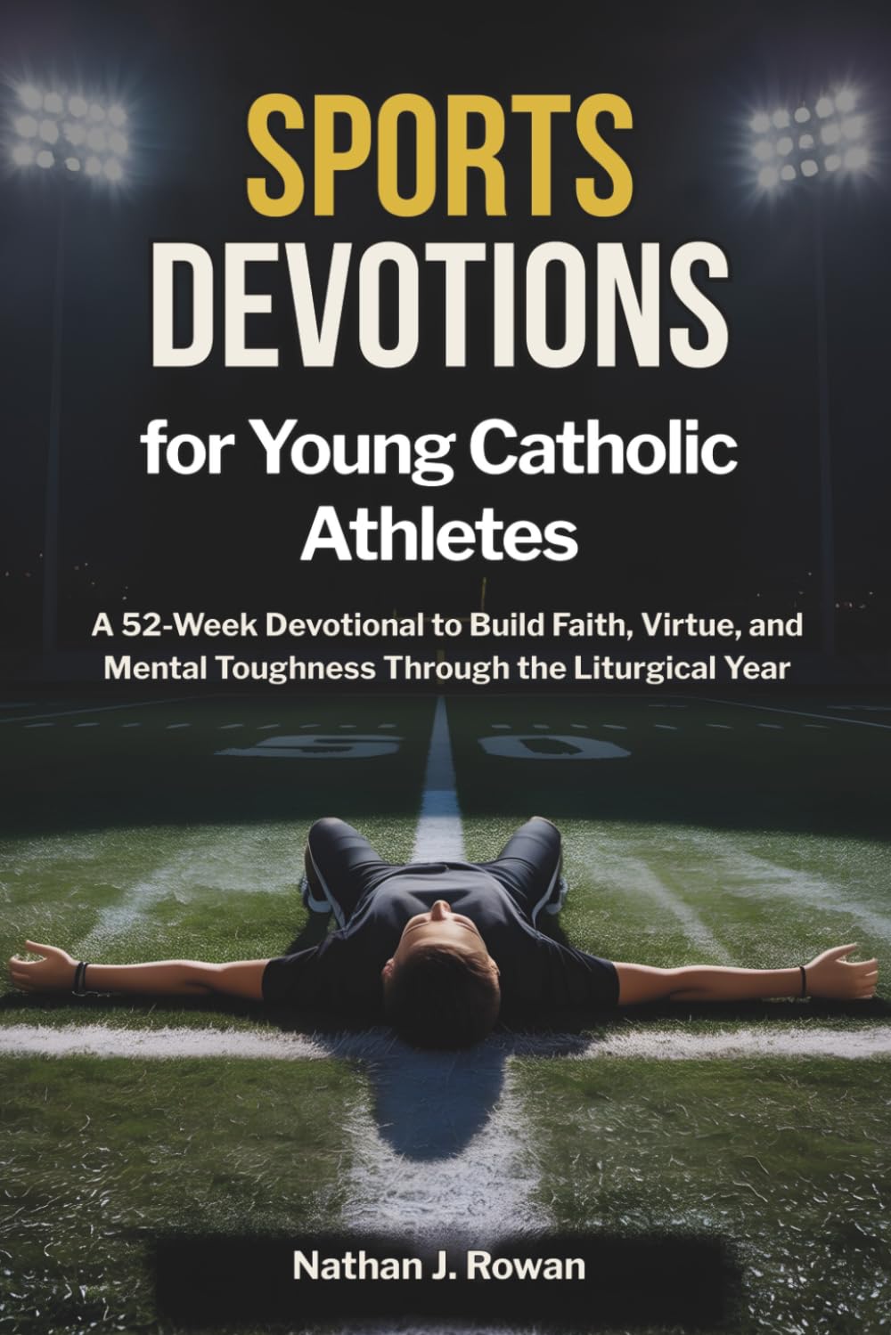Sports Devotions for Young Catholic Athletes: A 52-Week Devotional to Build Faith, Virtue, and Mental Toughness Through the Liturgical Year