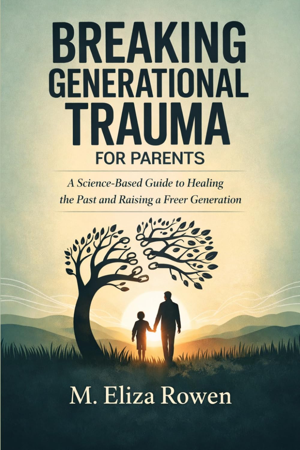 Breaking Generational Trauma for Parents: A Science-Based Guide to Healing the Past and Raising a Freer Generation (The Secure Parenting Blueprint Series)
