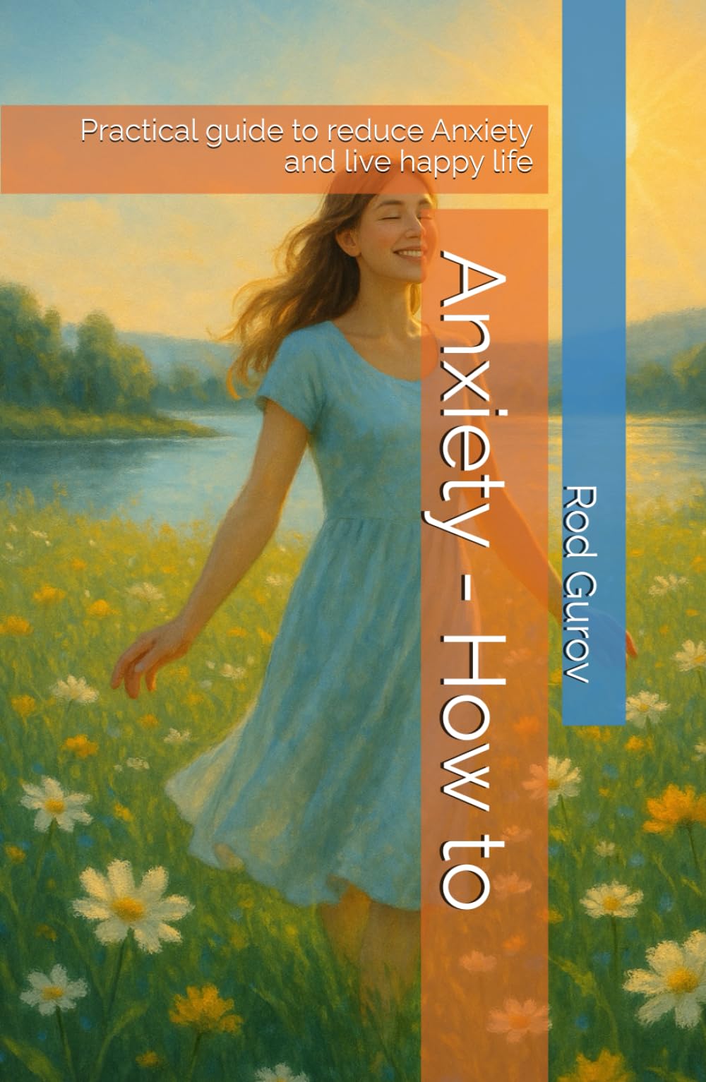 Anxiety - How to: Practical guide to reduce Anxiety and live happy life (Transformation)