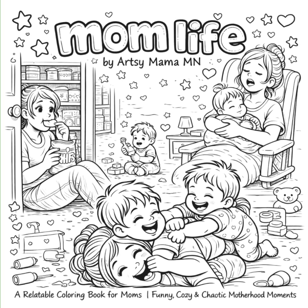 Mom Life - Coloring Book: A Relatable Coloring Book for Moms - Funny, Cozy & Chaotic Motherhood Moments