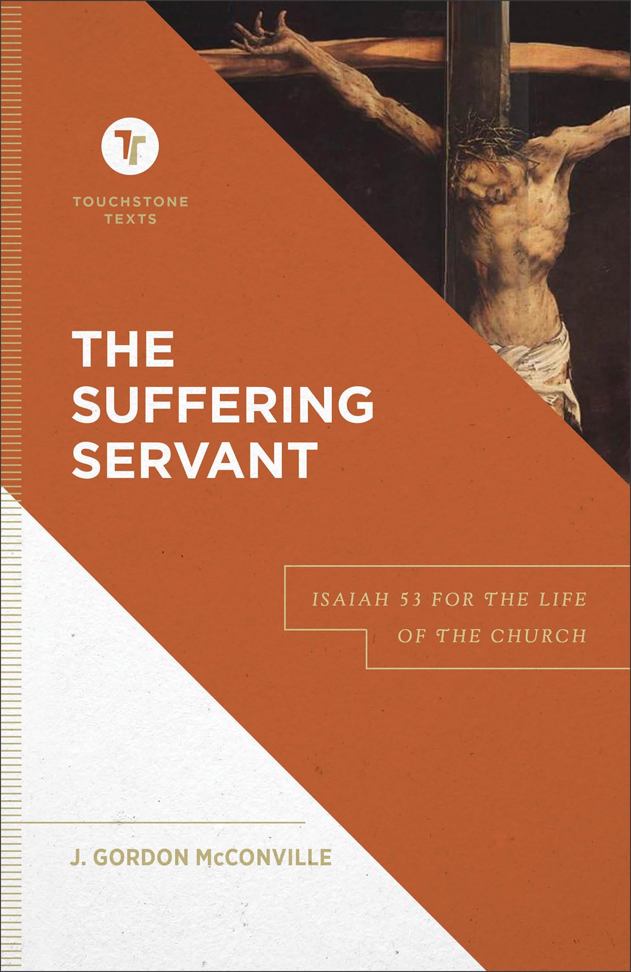 The Suffering Servant (Touchstone Texts): Isaiah 53 for the Life of the Church (A Biblical Commentary & Exposition of Isaiah 53)