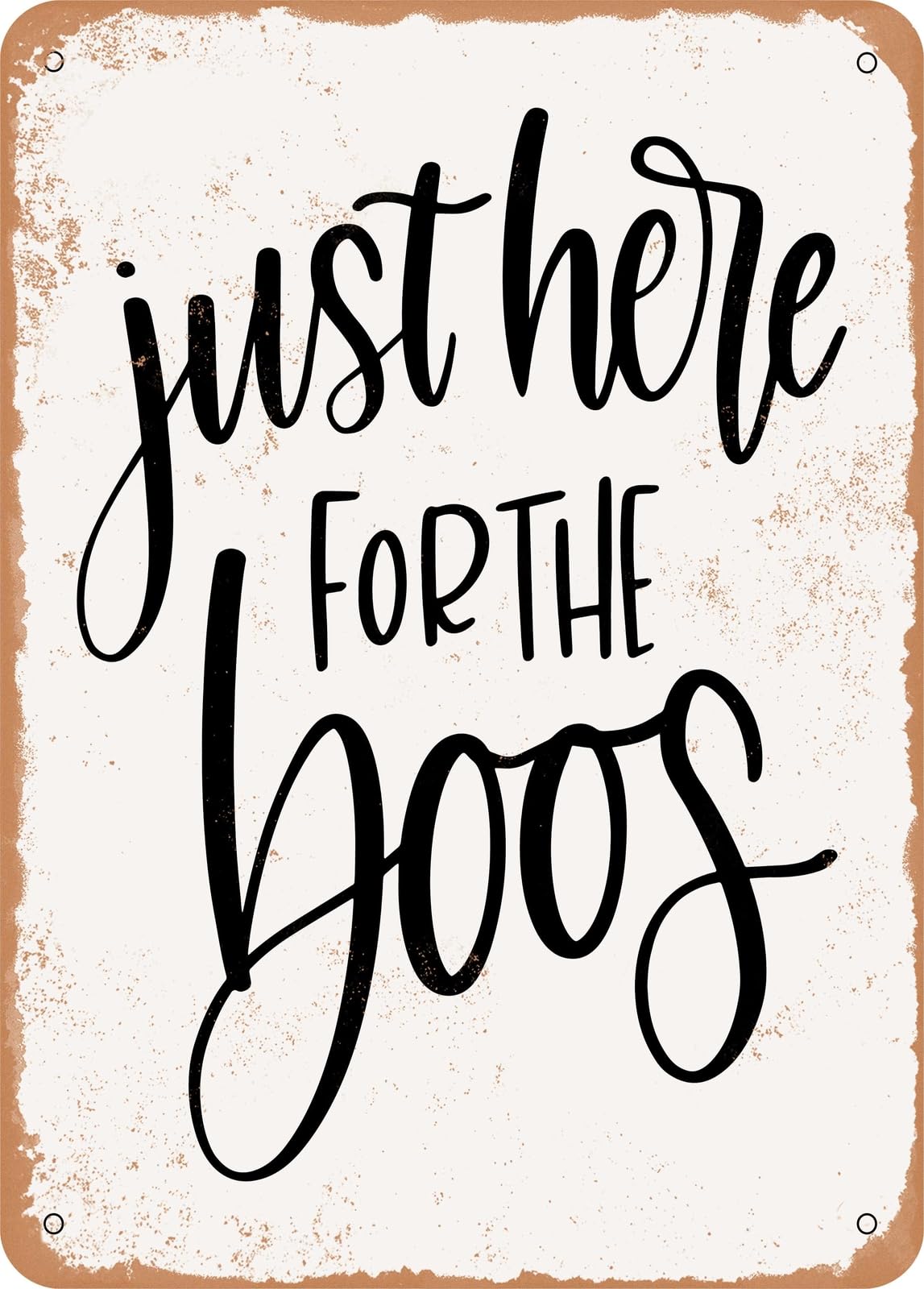Metal Sign - Just Here For the Boos - Vintage Rusty Look home decor