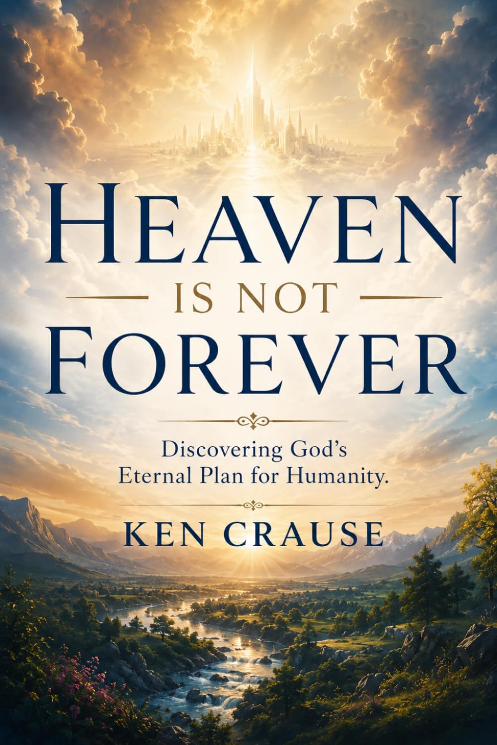 Heaven is Not Forever: Discovering God's eternal plan for humanity