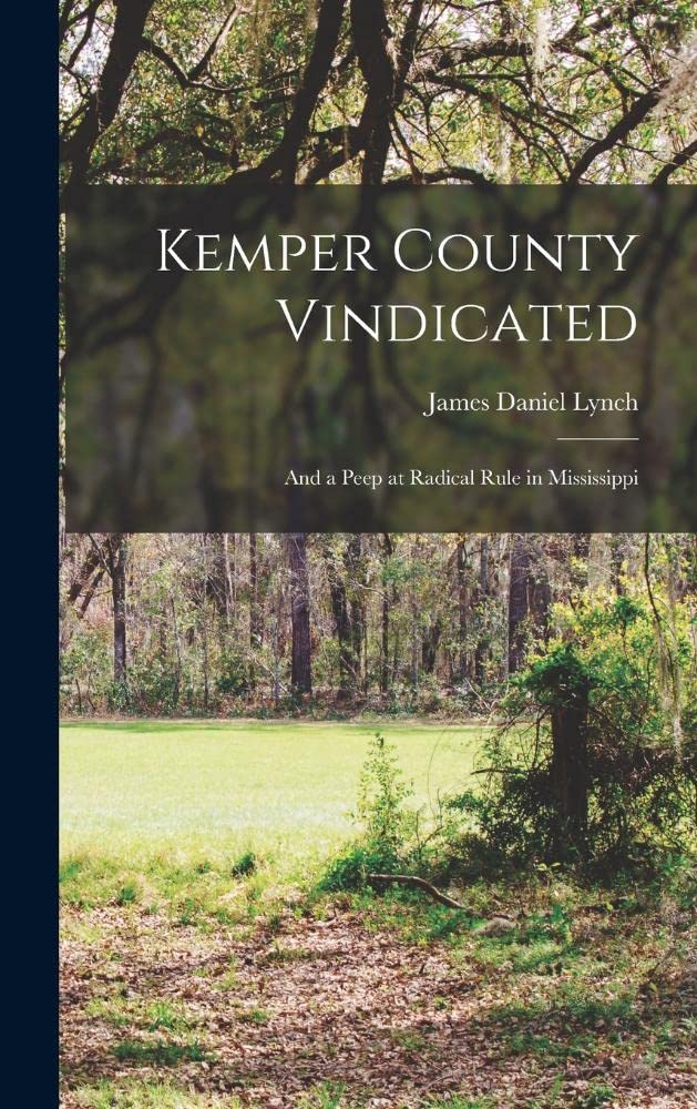 Kemper County Vindicated: And a Peep at Radical Rule in Mississippi