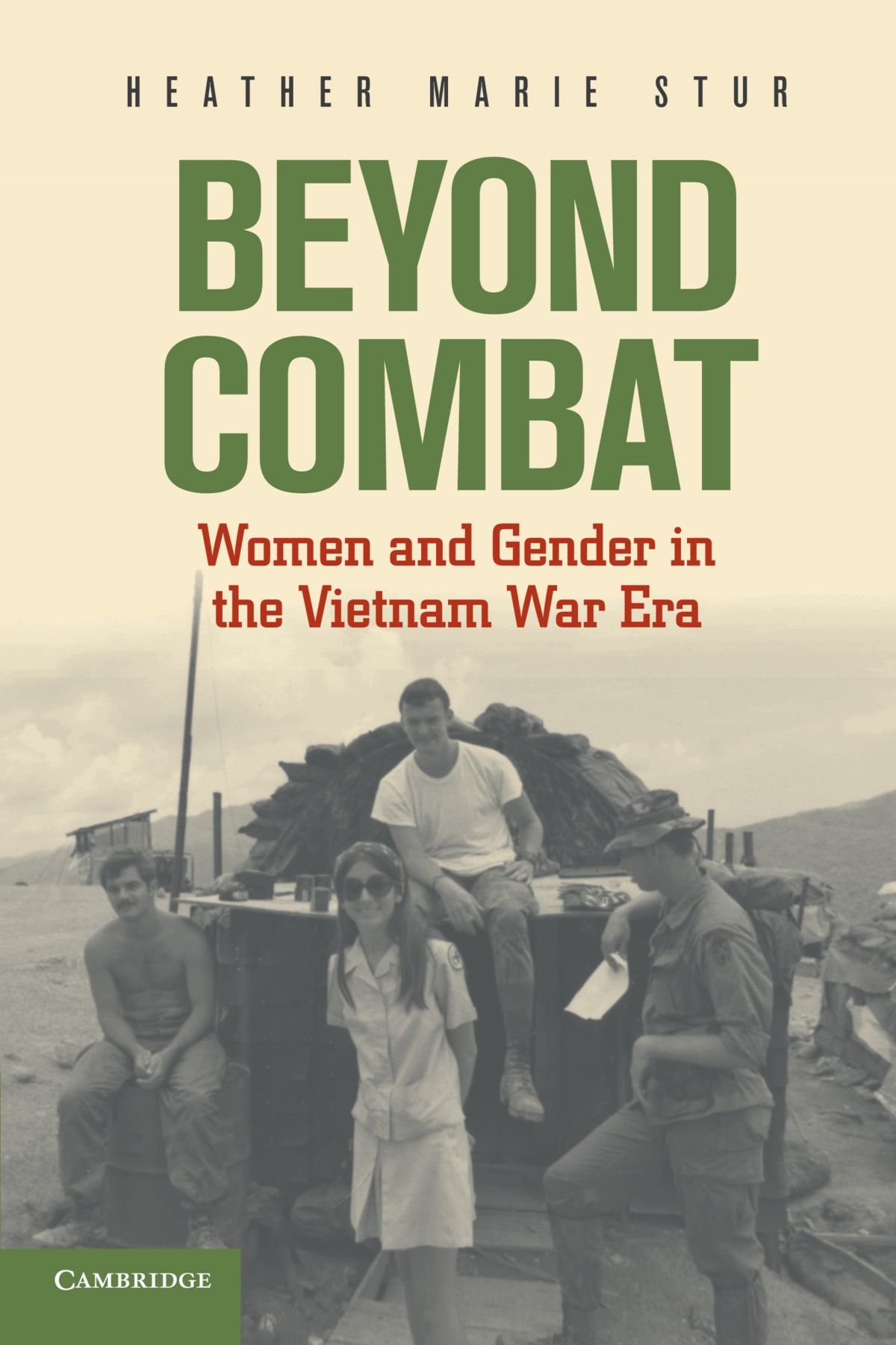 Beyond Combat: Women And Gender In The Vietnam War Era