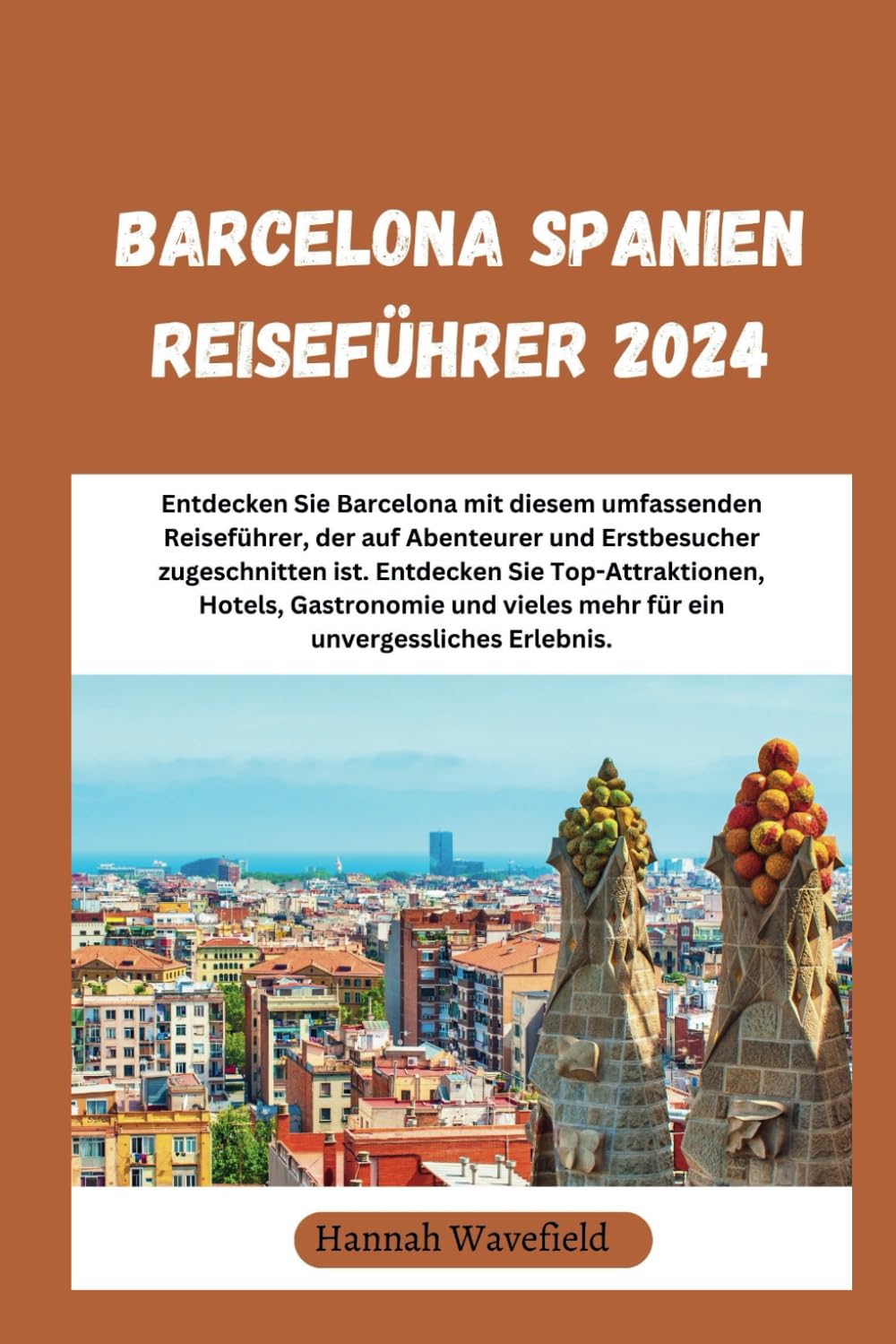 Barcelona Spanien Reiseführer 2024: Entdecken Sie Barcelona mit diesem umfassenden Reiseführer, der auf Abenteurer und Erstbesucher zugeschnitten ist. ... vieles mehr für ein unvergessliches Erlebnis.