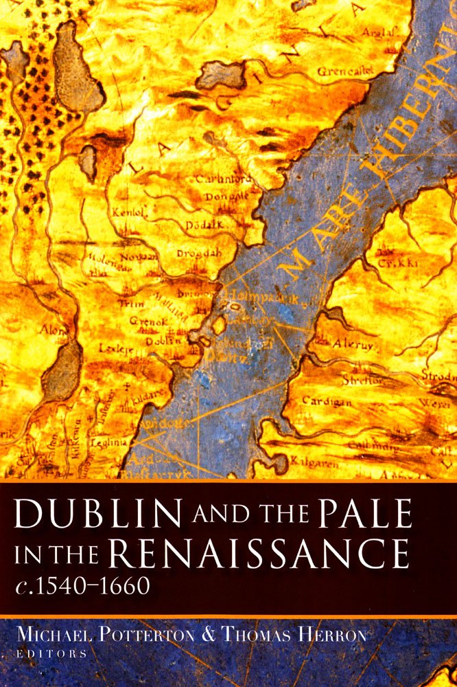 Dublin and the Pale in the Renaissance, C.1540-1660