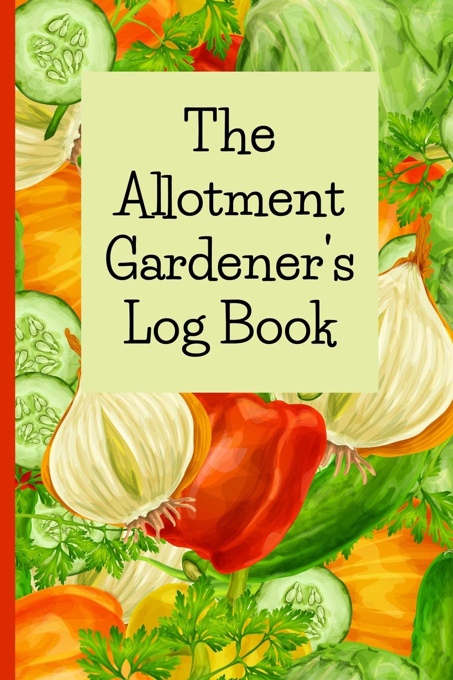 The Allotment Gardener's Log Book: A garden notebook to keep track of vegetables and plants for allotment gardening. Track your allotment gardening month by month.