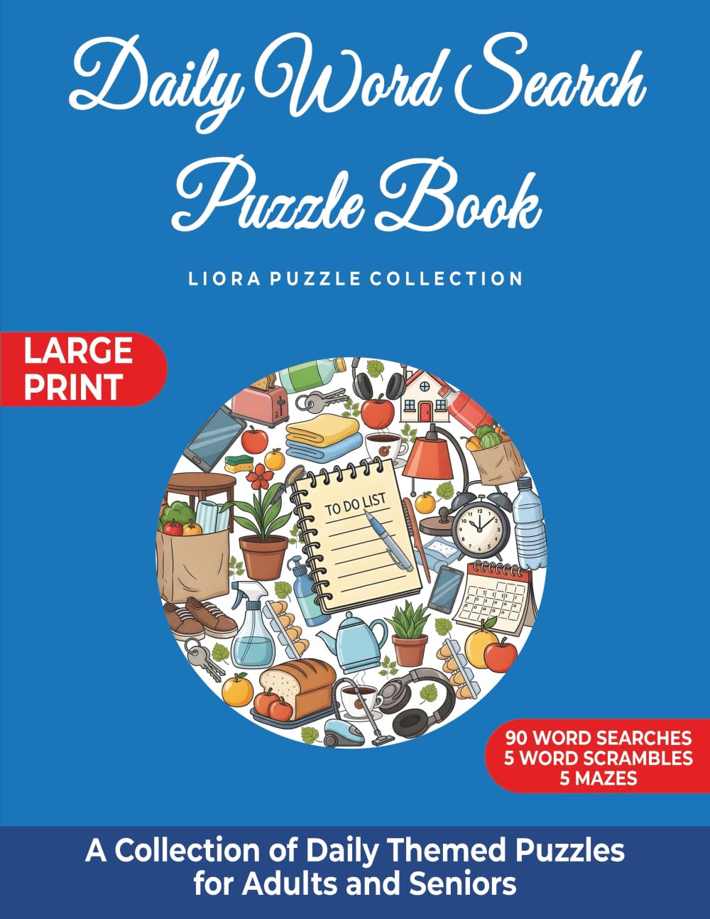 Daily Word Search Puzzle Book: A Collection of Daily Themed Puzzles for Adults and Seniors (Liora Puzzle Collection)