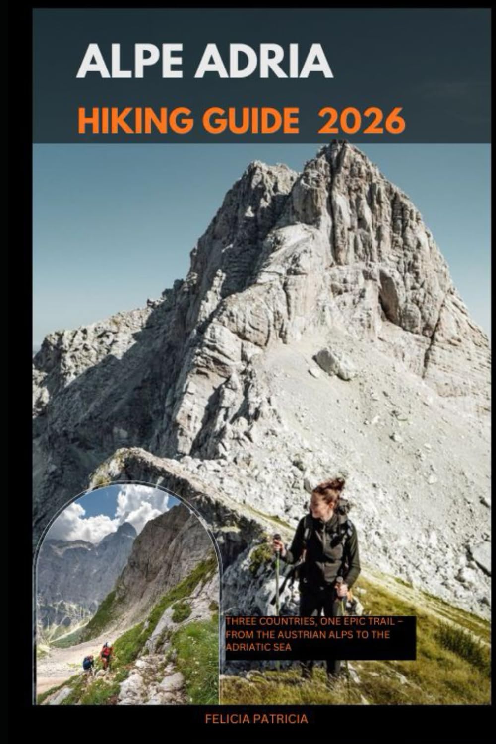 ALPE ADRIA HIKING GUIDE 2026: Three Countries, One Epic Trail – From the Austrian Alps to the Adriatic Sea: 58 (GOLBAL TRAVEL GUIDE FOR ALL AGES)