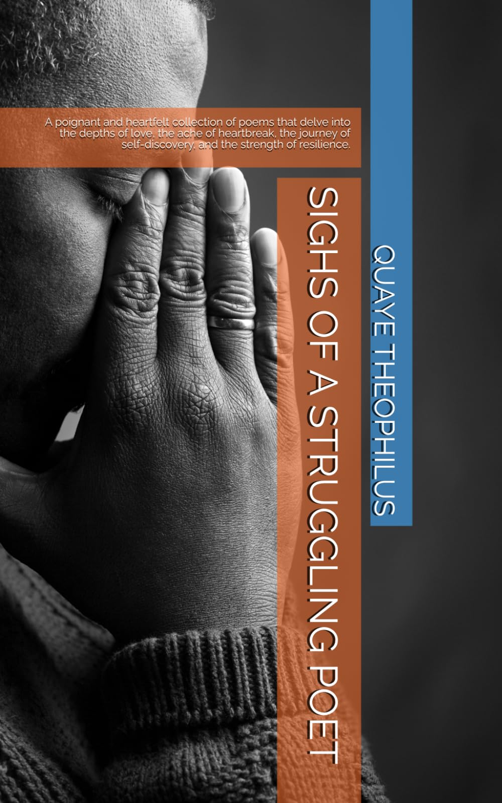 SIGHS OF A STRUGGLING POET: A poignant and heartfelt collection of poems that delve into the depths of love, the ache of heartbreak, the journey of self-discovery, and the strength of resilience.