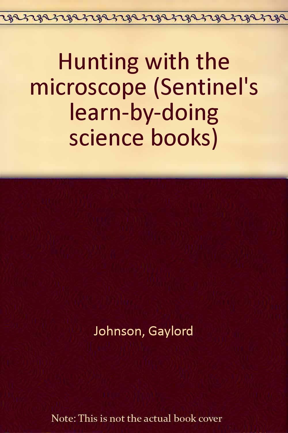 Hunting with the microscope (Sentinel's learn-by-doing science books ...