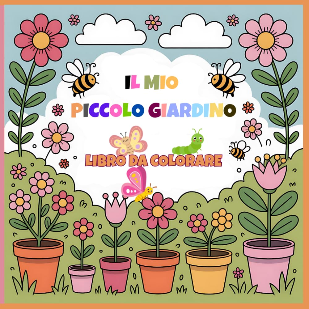Il Mio Piccolo Giardino: Un Libro da Colorare Pieno di Natura e Fantasia.