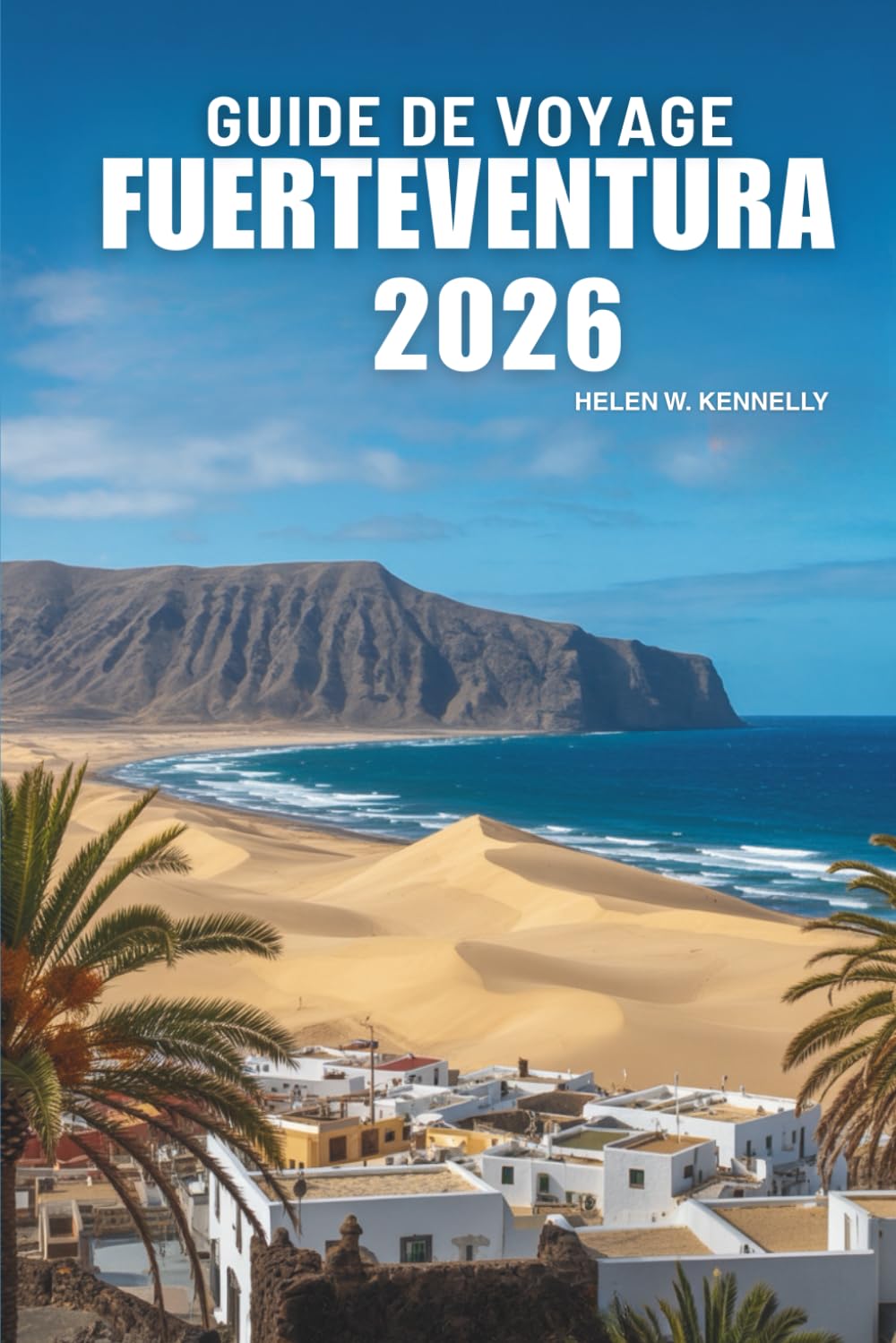GUIDE DE VOYAGE FUERTEVENTURA 2026: Explorez les magnifiques plages et les merveilles naturelles des îles Canaries espagnoles.