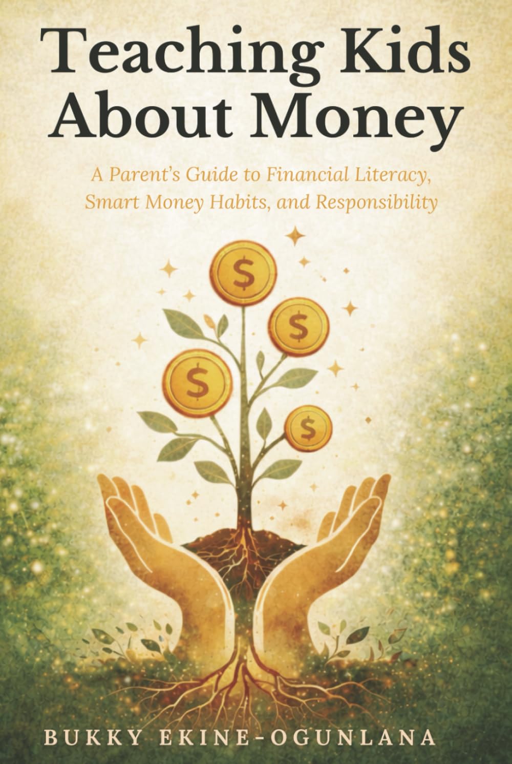 Teaching Kids About Money: A Parent’s Guide to Financial Literacy, Smart Money Habits, and Responsibility (The Parenting Book Series for Today’s Families)