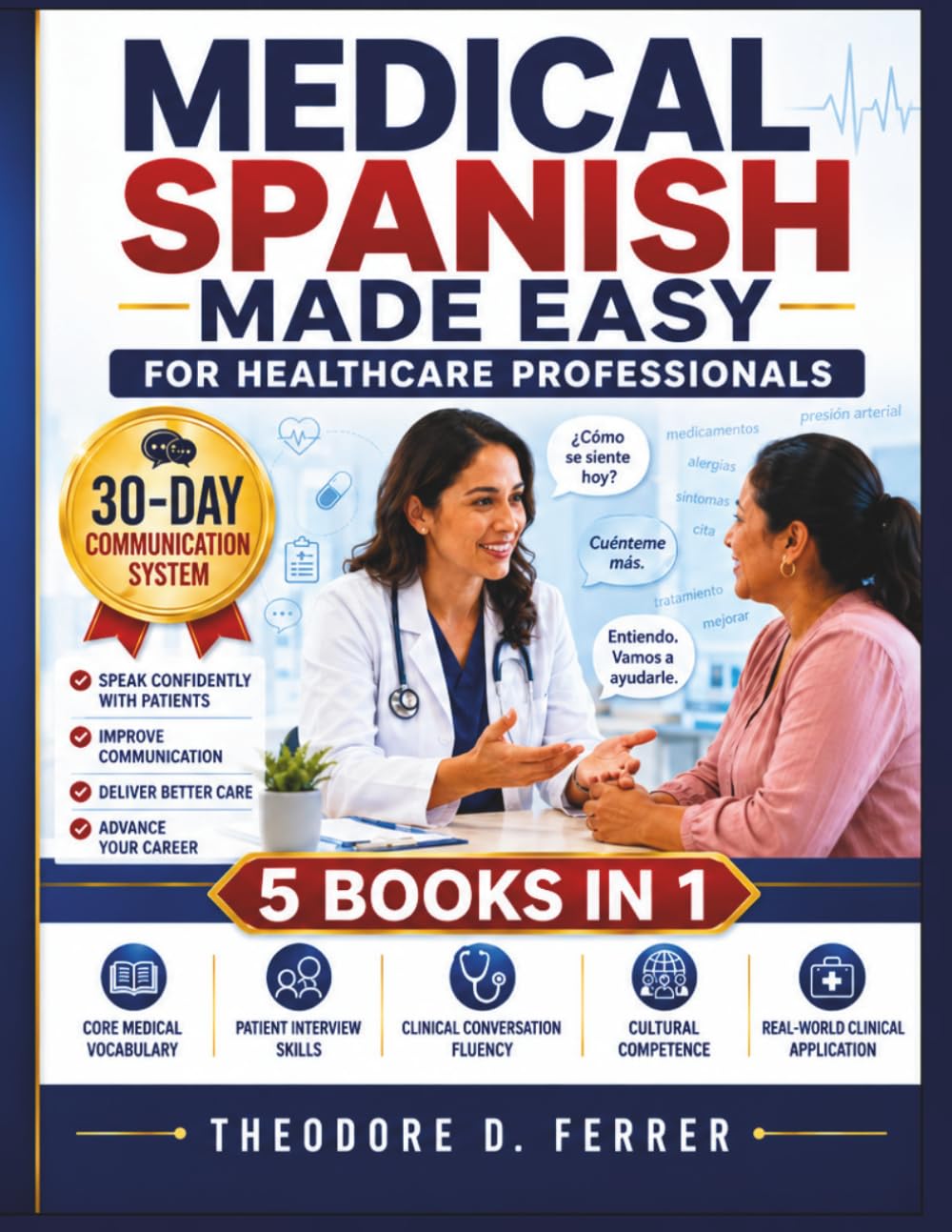 Medical Spanish Made Easy for Healthcare Professionals: 5 Books in 1: Speak Confidently with Patients in 30 Days, Improve Communication, Deliver Better Care, and Advance Your Career