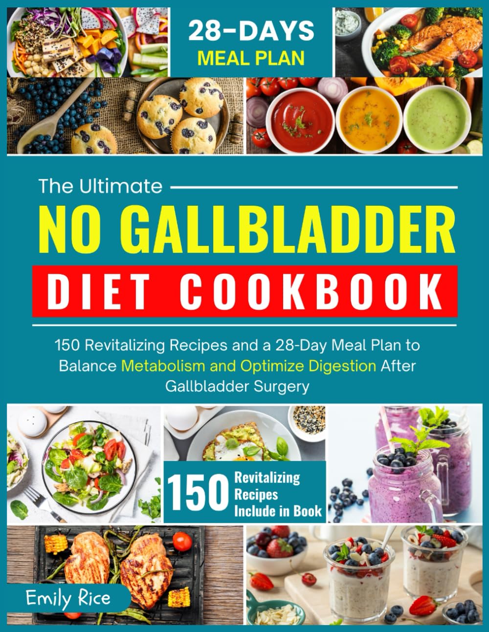 THE ULTIMATE NO GALLBLADDER DIET COOKBOOK: 150 Revitalizing Recipes and a 28-Day Meal Plan to Balance Metabolism and Optimize Digestion After Gallbladder Surgery