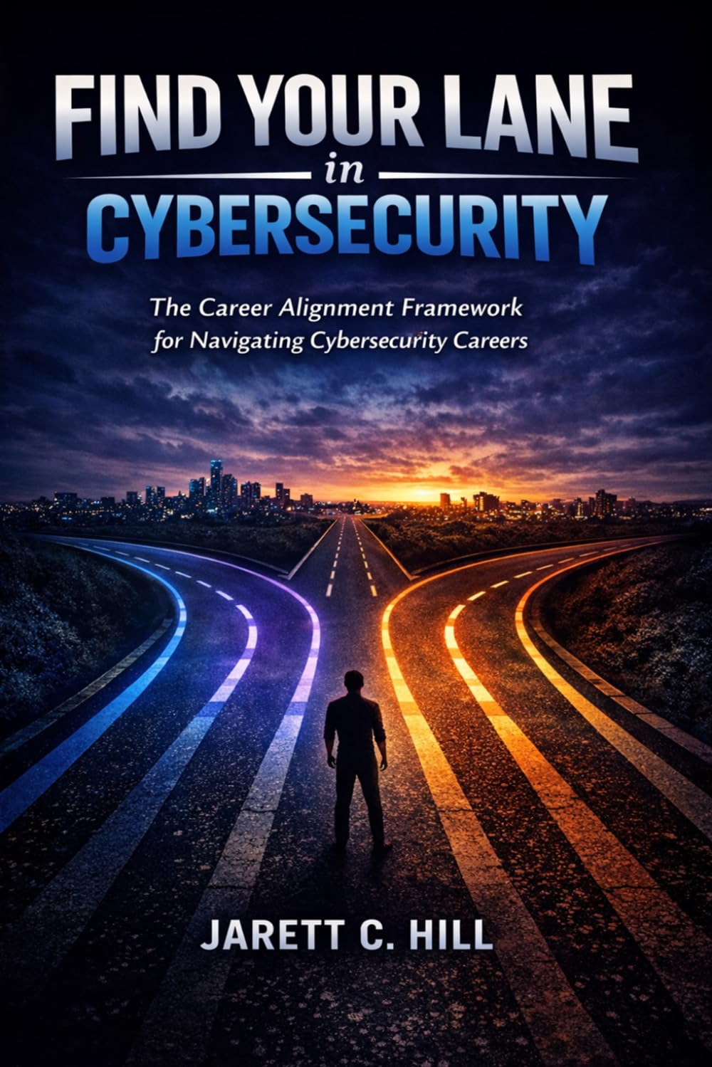 Find Your Lane in Cybersecurity: A Career Alignment Framework for Navigating Cybersecurity Careers (Find Your Lane Series)