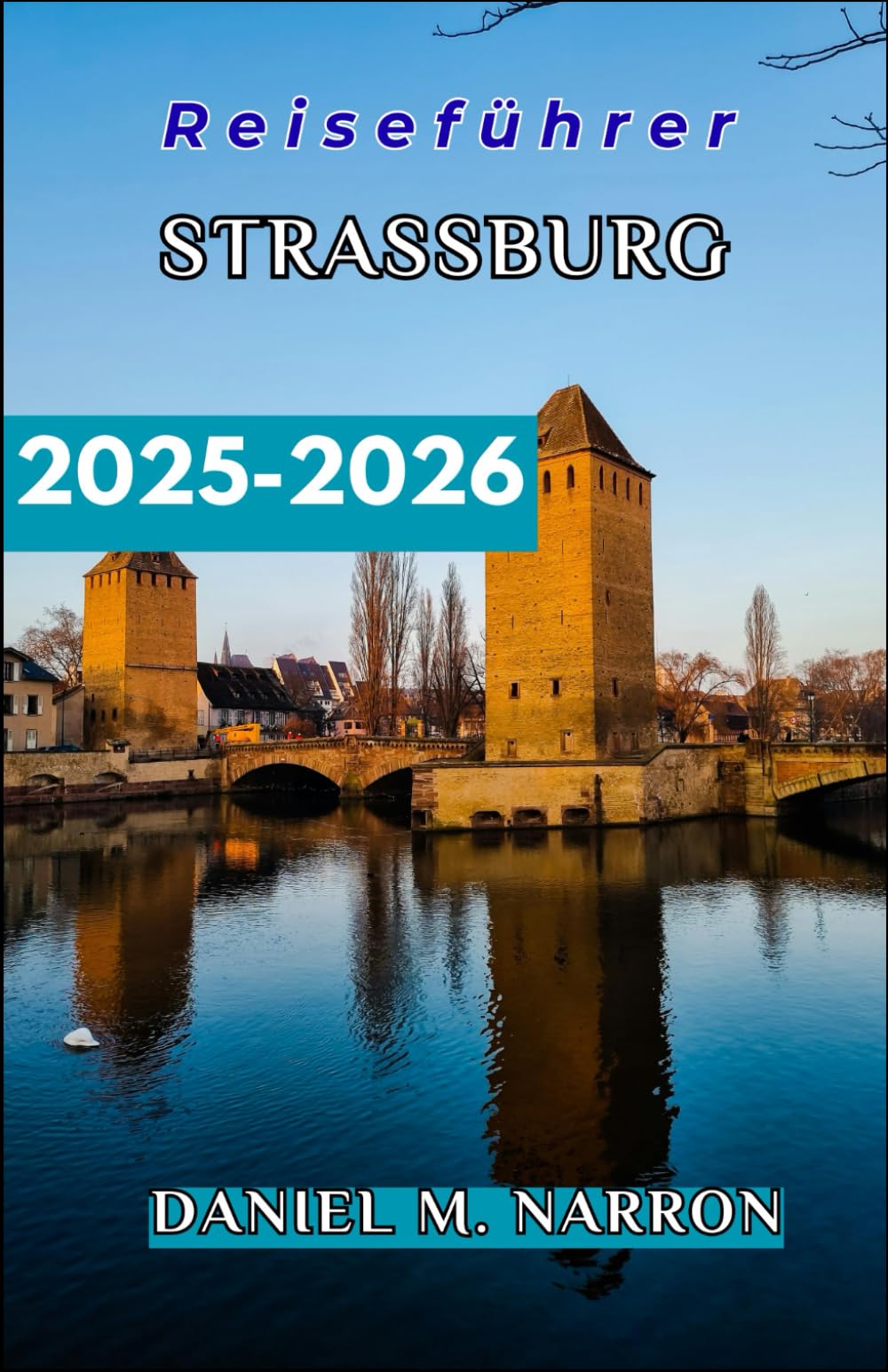 Straßburg Reiseführer 2025/2026: Schritt-für-Schritt-Reisepläne, kulturelle Einblicke und kulinarische Erlebnisse für jeden Entdeckertyp.