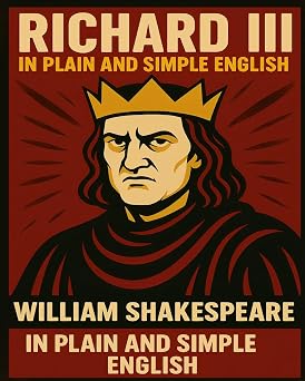 Richard III In Plain and Simple English A Modern Translation and the Original Version