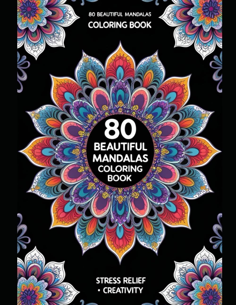 80 Mandalas Coloring Book for Adults: Stress Relief, Mindfulness, and Relaxation with Beautiful Patterns (Easy and Creative Mandala Colouring Books For Relaxation and Stress Relief)