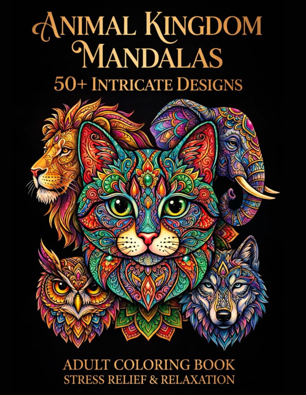 Animal Kingdom Mandalas: An Adult Coloring Book Featuring 60 Intricate Designs of Lions, Cats, Elephants, and Owls with Inspirational Quotes for Stress Relief and Relaxation