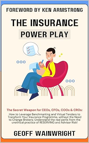 The Insurance Power Play The Secret Weapon for CEOs, CFOs, COOs and CROs How to Leverage Benchmarking and Virtual Tenders to Transform Your