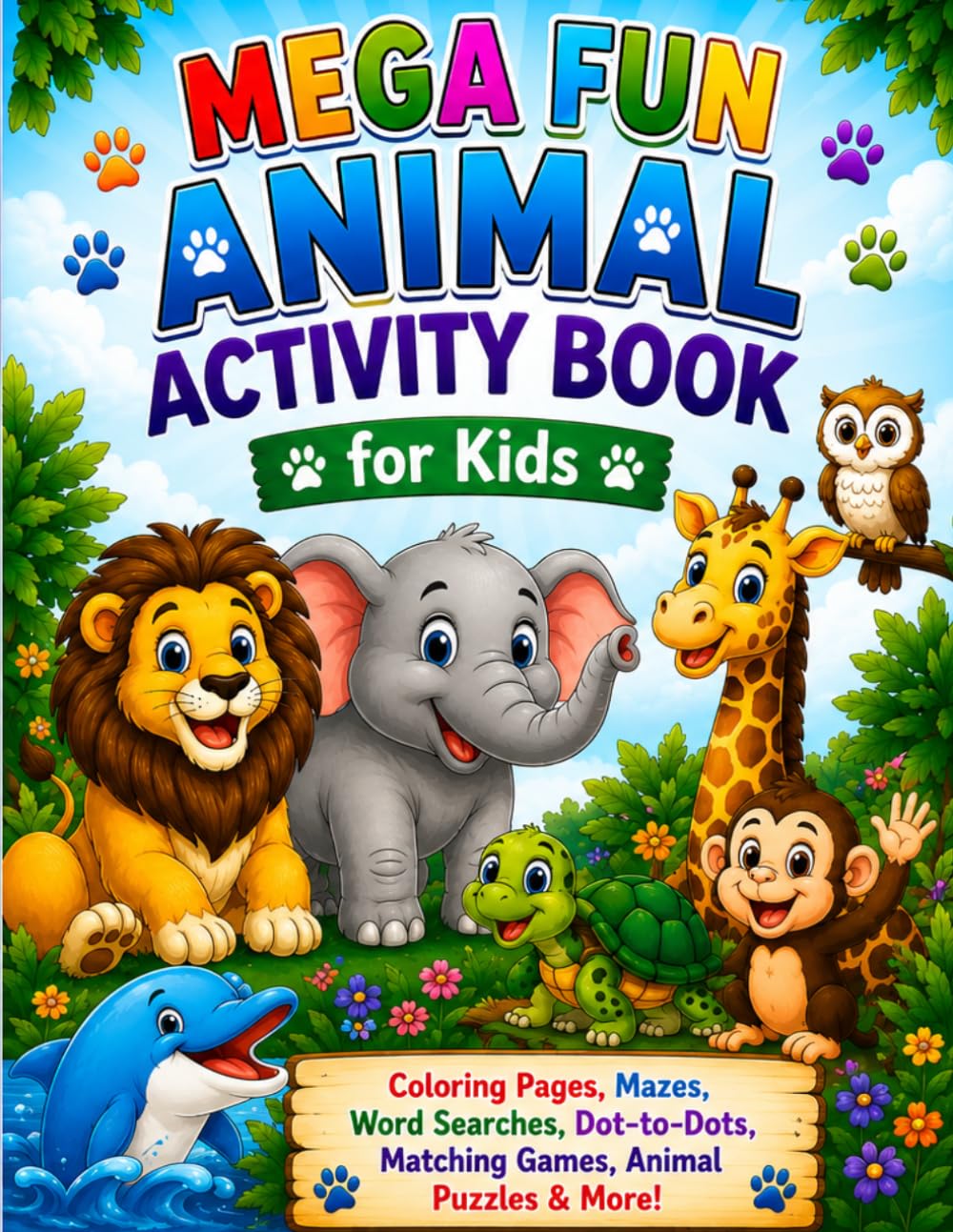Mega Fun Animal Activity Book for Kids: Coloring Pages, Mazes, Word Searches, Dot-to-Dots, Matching Games, Animal Puzzles & More