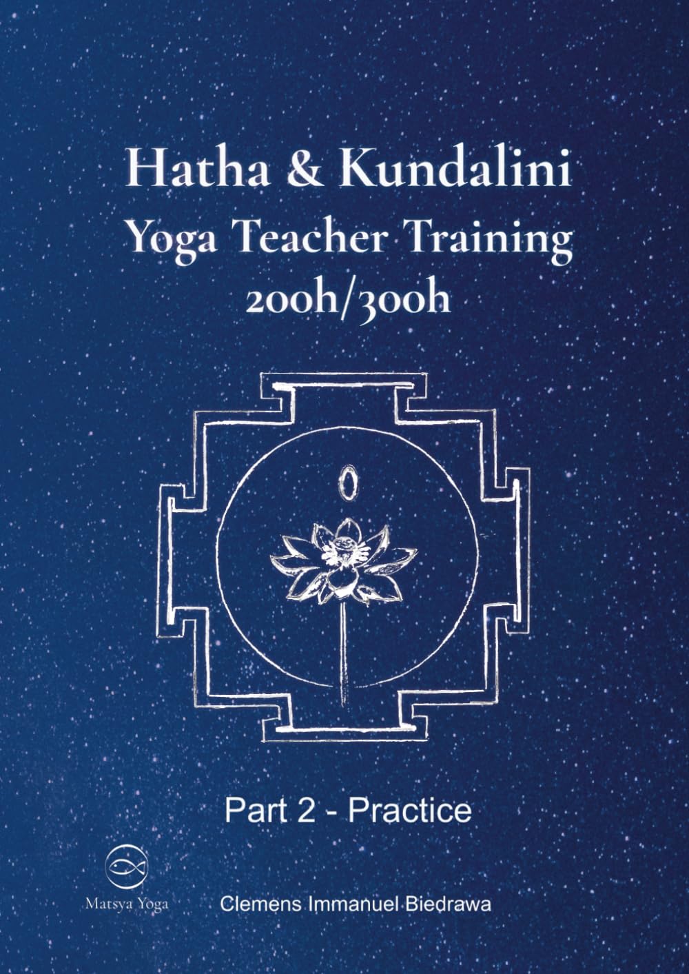 Hatha and Kundalini Yoga Teacher Training Manual 200h/300h: Part 2 - Practice of Yoga