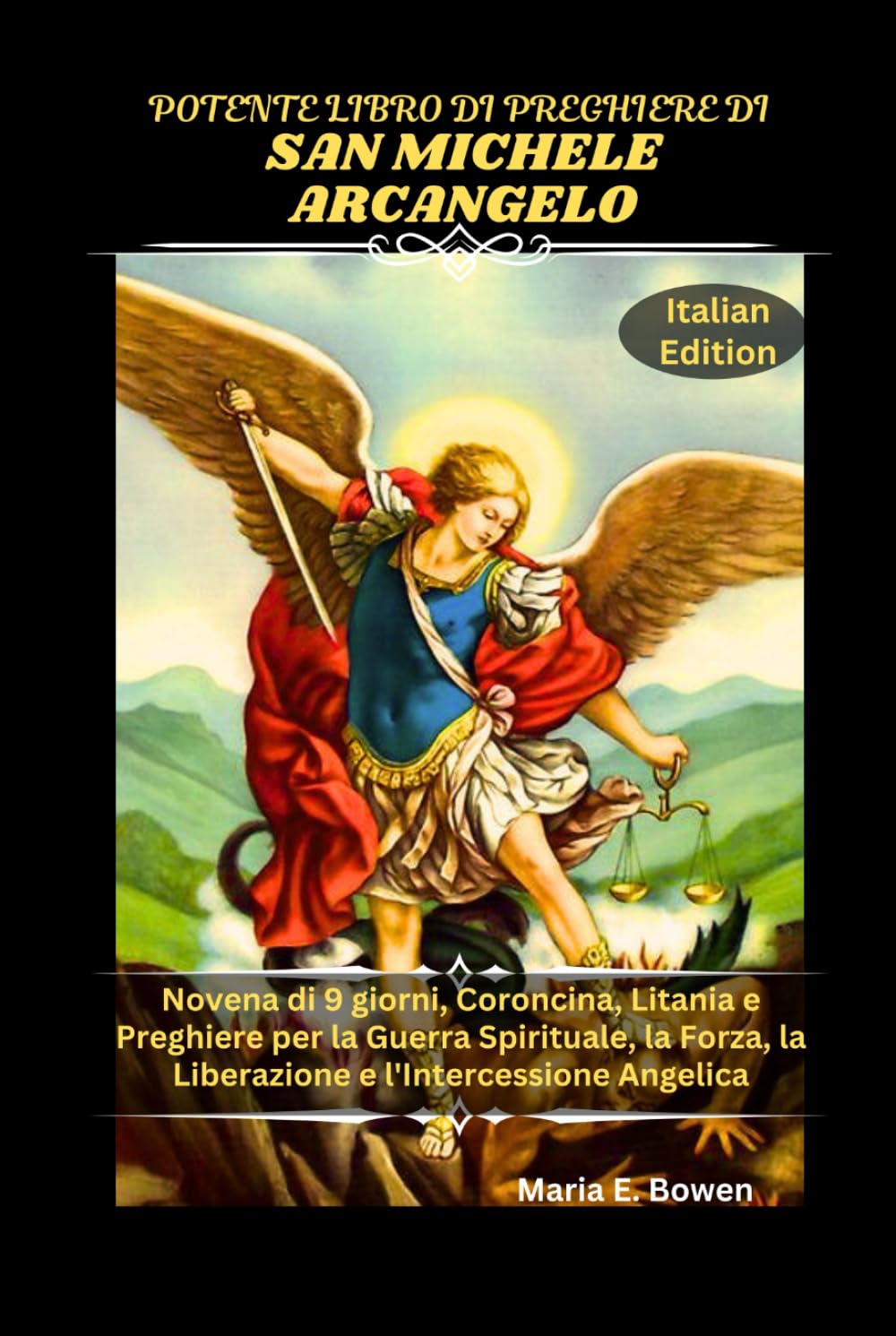 POTENTE LIBRO DI PREGHIERE DI SAN MICHELE ARCANGELO: Novena di 9 giorni, Coroncina, Litania e Preghiere per la Guerra Spirituale, la Forza, la Liberazione e l'Intercessione Angelica