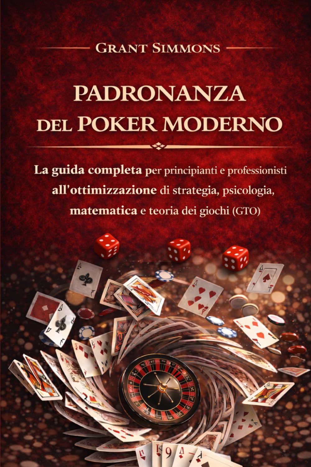 PADRONANZA DEL POKER MODERNO: La guida completa per principianti e professionisti all'ottimizzazione di strategia, psicologia, matematica e teoria dei giochi (GTO) (Italian Edition)      Paperback – February 25, 2026