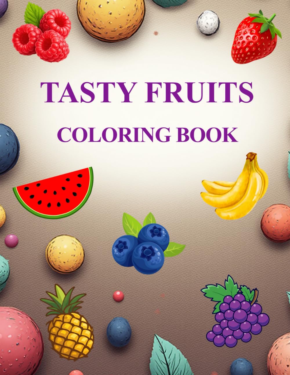 TASTY FRUITS: COLORING BOOK (My Happy Rainbow)