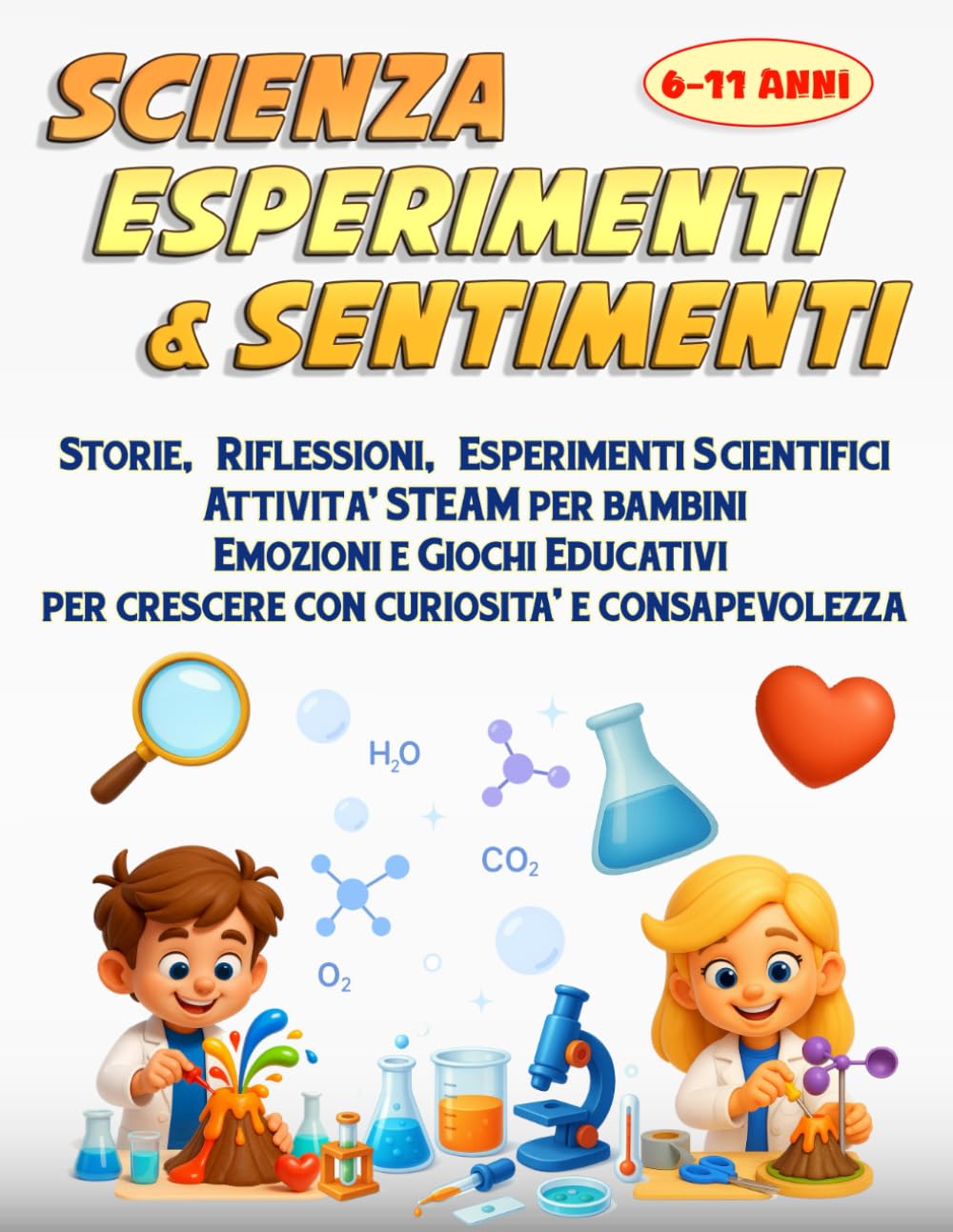 Scienza Esperimenti e Sentimenti: Storie, Riflessioni, Esperimenti Scientifici Attività STEAM per bambini, Emozioni e Giochi Educativi per crescere con curiosità e consapevolezza