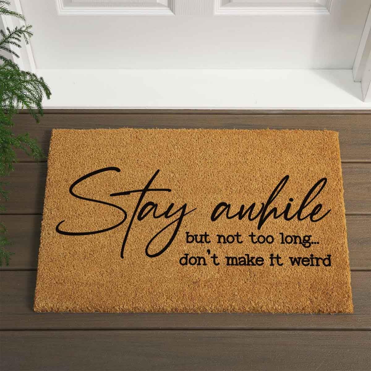 Funny Coir Doormat Stay awhile but not Too Long Don't Make it Weird Front Door Mat Entryway Mat Front Porch Decor Welcome Mats House Warming Gift Doormat Natural Coir Brown Mat 23.7 x 15.7 inch